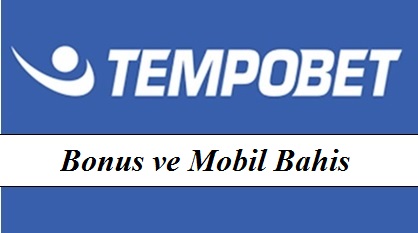 Tempobet Bonus ve Mobil Bahis