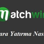 Matchwin Para Yatırma Nasıl?