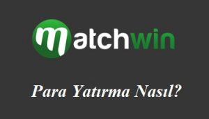 Matchwin Para Yatırma Nasıl?