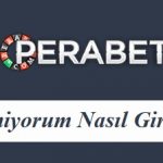 Perabet Giremiyorum Nasıl Girerim?