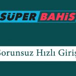 Süperbahis Sorunsuz Hızlı Giriş