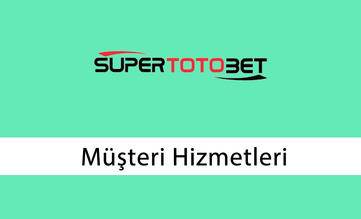 Süpertotobet Müşteri Hizmetleri