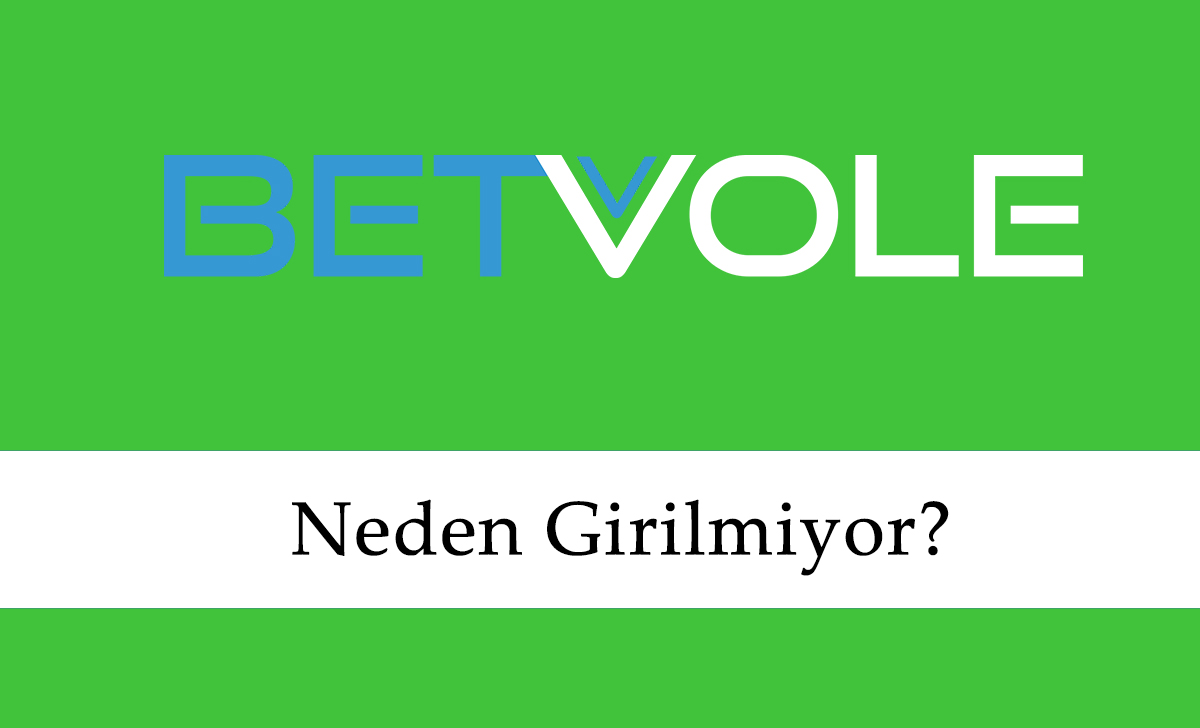 Betvole Neden Girilmiyor?