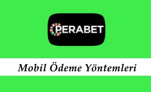 Perabet Mobil Ödeme Yöntemleri