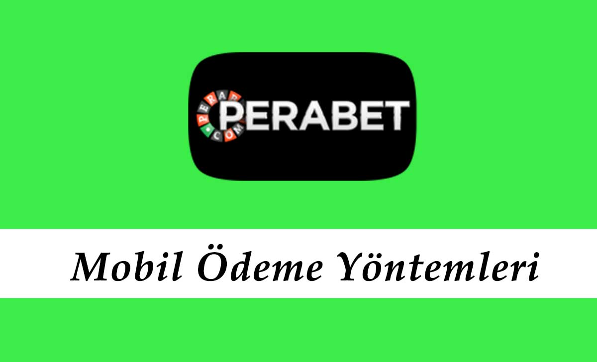 Perabet Mobil Ödeme Yöntemleri