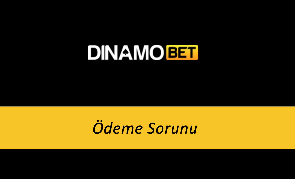 Dinamobet Ödeme Sorunu