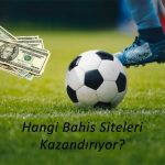 Hangi Bahis Siteleri Kazandırıyor?
