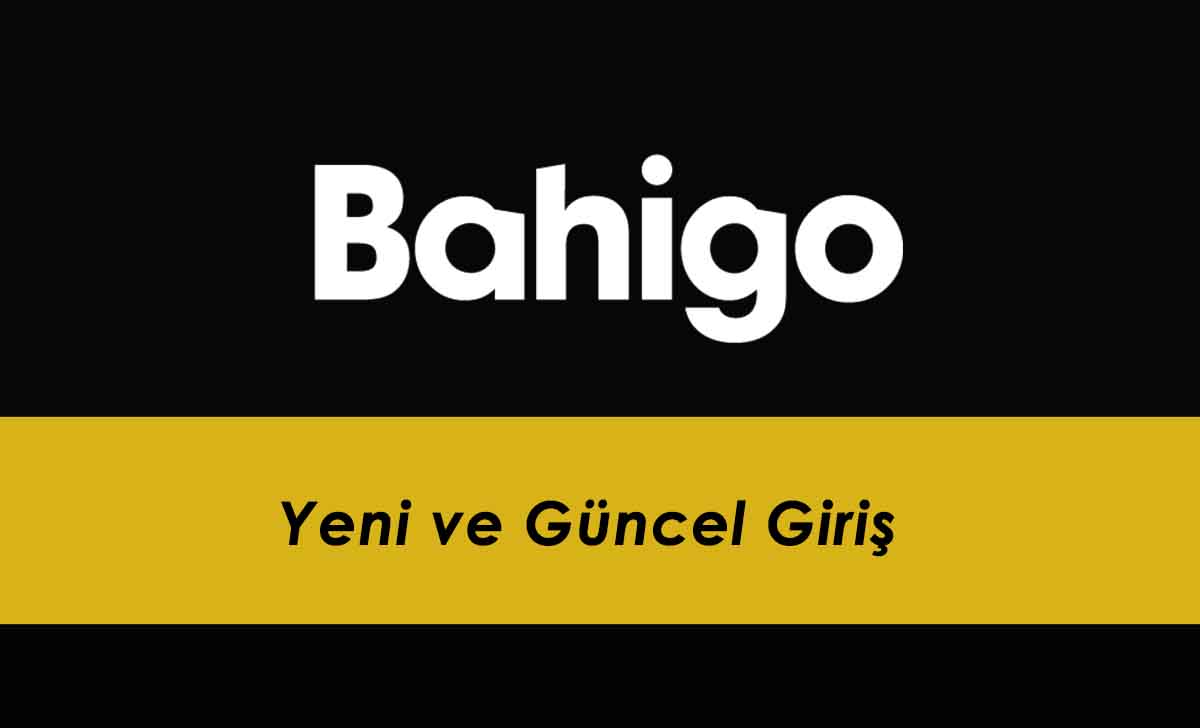 Bahigo Yeni ve Güncel Giriş