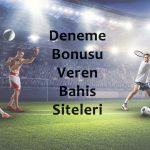 Deneme Bonusu Veren Bahis Şirketleri