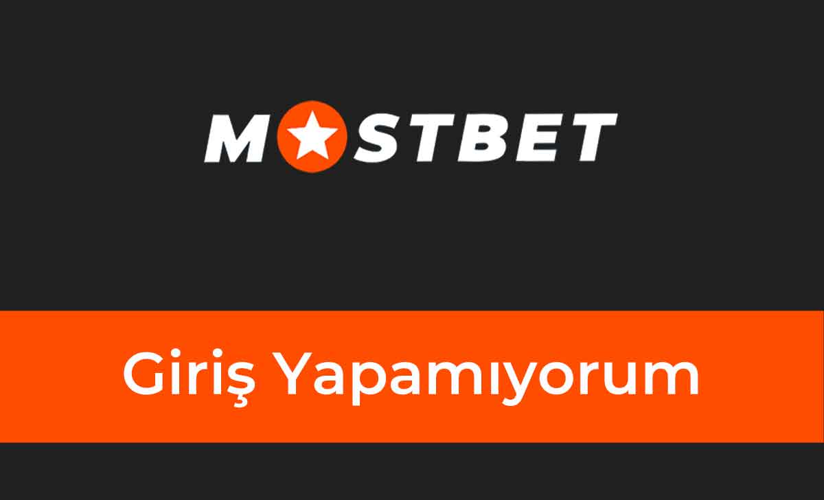 Mostbet Giriş Yapamıyorum