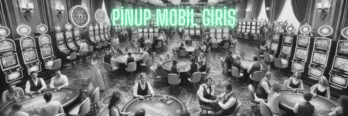Pinup Mobil Giriş