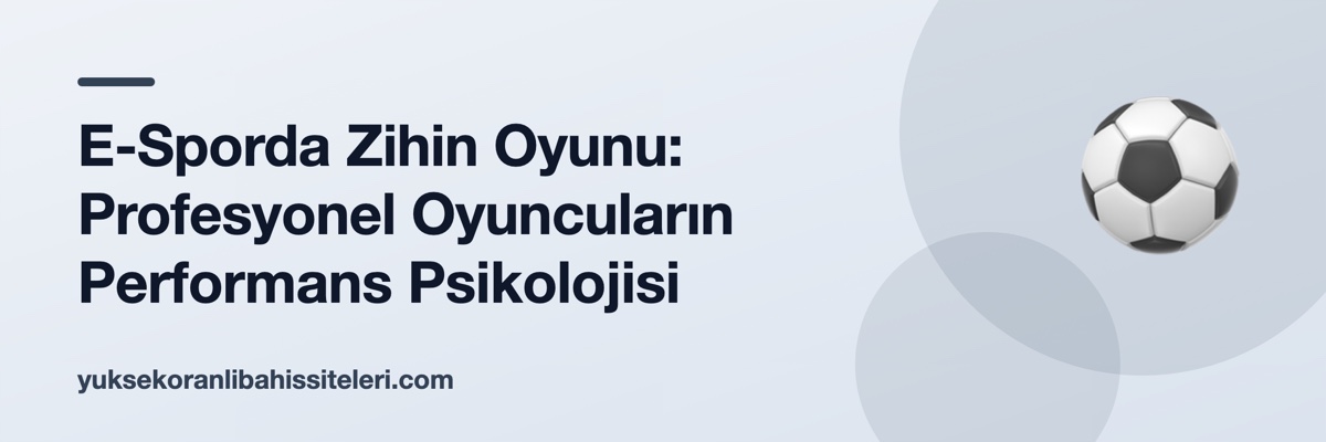 E-Sporda Zihin Oyunu: Profesyonel Oyuncuların Performans Psikolojisi