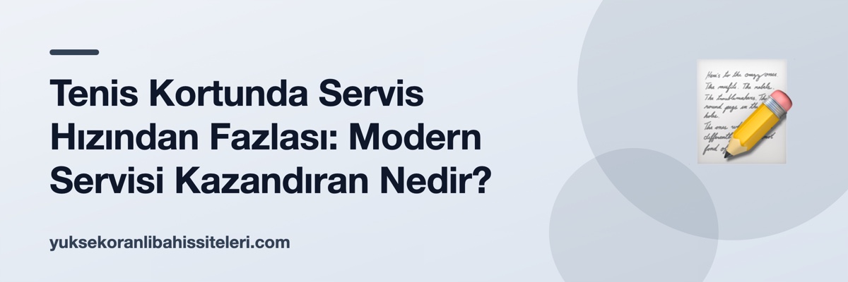 Tenis Kortunda Servis Hızından Fazlası: Modern Servisi Kazandıran Nedir?